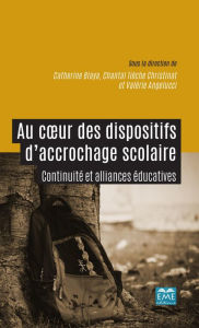 Title: Au coeur des dispositifs d'accrochage scolaire: Continuité et alliances éducatives, Author: Catherine Blaya