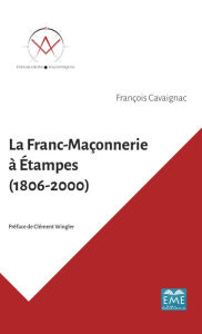 Title: La Franc-Maçonnerie à Étampes (1806-2000), Author: François Cavaignac