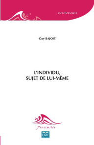 Title: L'individu, sujet de lui-même, Author: Guy Bajoit