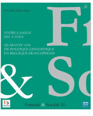 Title: Votre langue est à vous: Quarante ans de politique linguistique en Belgique francophone, Author: Jean-Marie Klinkenberg