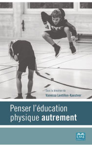 Title: Penser l'éducation physique autrement, Author: Vanessa Lentillon