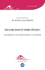 Title: Inclure dans et hors l'École ?: Accessibilité, accompagnement et altérités, Author: Eric Dugas