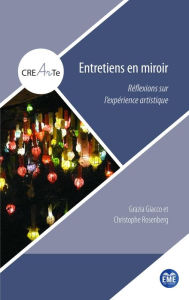 Title: Entretiens en miroir: Réflexions sur l'expérience artistique, Author: Grazia Giacco