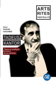 Title: Tadeusz Kantor: Traces et poétique de la mémoire, Author: Amos Fergombe Passing