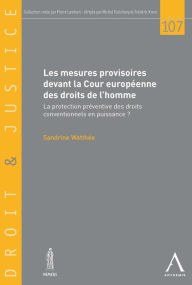 Title: Les mesures provisoires devant la Cour européenne des droits de l'homme: La protection préventive des droits conventionnels en puissance ?, Author: Sandrine Watthée