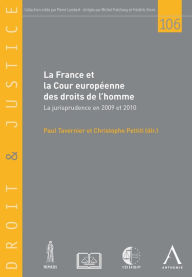 Title: La France et la Cour européenne des droits de l'homme: La jurisprudence en 2009 et 2010, Author: Christophe Pettiti (dir.)