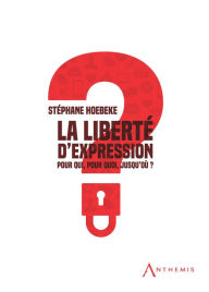 Title: La liberté d'expression: Pour qui, pour quoi, jusqu'où ?, Author: Stéphane Hoebeke