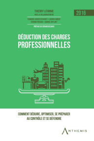 Title: Déduction des charges professionnelles - 2016: Comment déduire, optimiser, se préparer au contrôle et se défendre, Author: Collectif