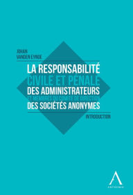 Title: La responsabilité civile et pénale des administrateurs et membres du Comité de direction des sociétés anonymes: Introduction, Author: Johan Vanden Eynde