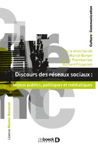 Title: Discours des réseaux sociaux : enjeux publics politiques et médiatiques, Author: Marcel Burger