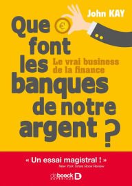 Title: Que font les banques de notre argent ?, Author: John Kay