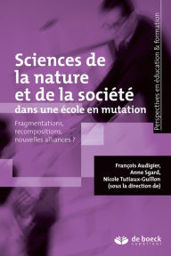 Title: Sciences de la nature et de la société dans une école en mutation, Author: François Audigier