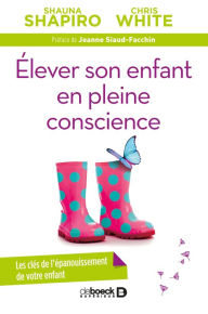 Title: Élever son enfant en pleine conscience, Author: Shauna Shapiro