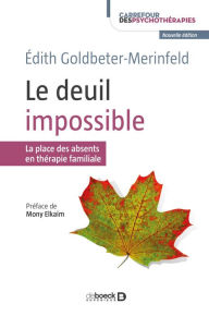 Title: Le deuil impossible : La place des absents en thérapie familiale, Author: Edith Goldbeter-Merinfeld