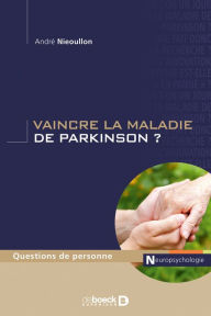 Title: Vaincre la maladie de Parkinson ?, Author: André Nieoullon