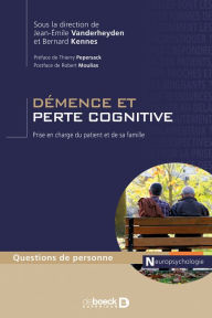 Title: Démence et perte cognitive : Prise en charge du patient et de sa famille, Author: Jean-Emile Vanderheyden