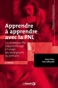 Title: Apprendre à apprendre avec la PNL : Les stratégies PNL d'apprentissage à l'usage des enseignants du primaire, Author: Alain Thiry