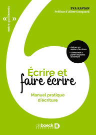 Title: Écrire et faire écrire : Manuel pratique d'écriture, Author: Eva Kavian
