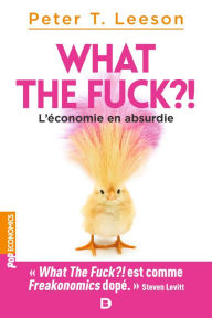 Title: What the fuck ?! L'économie en absurdie, Author: Peter Leeson