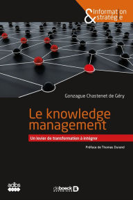 Title: Le knowledge management : Un levier de transformation à intégrer, Author: Gonzague Chastenet de Géry