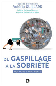 Title: Du gaspillage à la sobriété : Avoir moins et vivre mieux ?, Author: Valérie GUILLARD