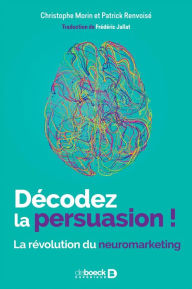 Title: Décodez la persuasion !, Author: Christophe Morin