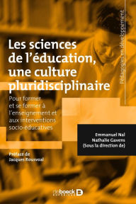 Title: Les sciences de l'éducation une culture pluridisciplinaire : Pour former et se former à l'enseignement et aux interventions socio-éducatives, Author: Emmanuel Nal