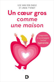 Title: Un c ur gros comme une maison - Comprendre et accompagner l'enfant hypersensible, Author: Ilse Van Den Daele