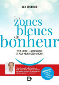 Title: Les zones bleues du bonheur, Author: Dan Buettner