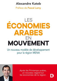 Title: Les économies arabes en mouvement: Un nouveau modèle de développement pour la région MENA, Author: Pascal Lamy