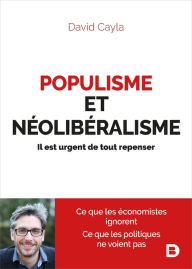 Title: Populisme et néolibéralisme : Il est urgent de tout repenser, Author: David Cayla