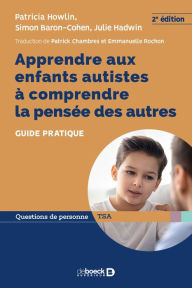 Title: Apprendre aux enfants autistes à comprendre la pensée des autres, Author: Patricia Howlin