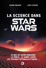 Title: La science dans Star Wars : Ce qui se cache derrière la Force le sabre laser les voyages intergalactiques, Author: Mark Brake