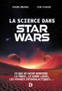 La science dans Star Wars : Ce qui se cache derrière la Force le sabre laser les voyages intergalactiques