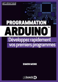 Title: Programmation Arduino : Développez rapidement vos premiers programmes, Author: Simon Monk