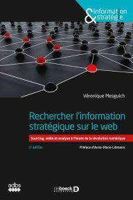 Title: Rechercher l'information stratégique sur le web : Sourcing veille et analyse à l'heure de la révolution numérique, Author: Véronique Mesguich