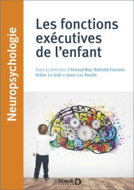 Title: Les fonctions exécutives de l'enfant, Author: Arnaud Roy