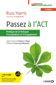 Title: Passez à l'ACT : Pratique de la thérapie d'acceptation et d'engagement, Author: Russ Harris