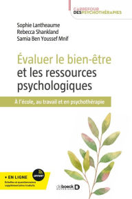 Title: Évaluer le bien-être et les ressources psychologiques: À l'école au travail et en psychothérapie, Author: Sophie Lantheaume