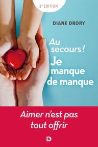 Title: Au secours ! Je manque de manque, Author: Diane Drory