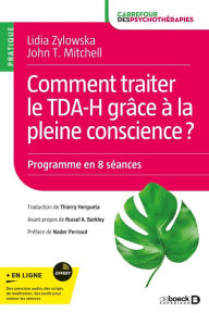 Title: Comment traiter le TDA-H grâce à la pleine conscience ?: Programme en 8 séances, Author: Lidia Zylowska