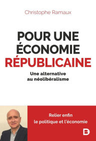 Title: Pour une économie républicaine : Une alternative au néolibéralisme, Author: Christophe Ramaux