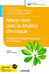 Title: Mieux vivre avec la douleur chronique: Programme intégratif de groupe en 12 séances, Author: Carolina Baeza-Velasco