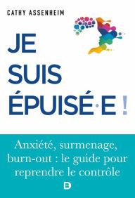 Title: Je suis épuisé ! : Stress surmenage burn-out, Author: Cathy Assenheim