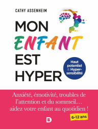 Title: Mon enfant est hyper: Anxiété émotivité troubles de l'attention et du sommeil... aidez votre enfant au quotidien !, Author: Cathy Assenheim