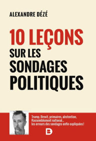 Title: 10 leçons sur les sondages politiques, Author: Alexandre Dézé
