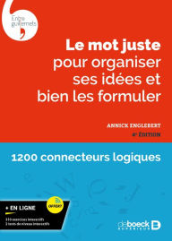 Title: Le mot juste pour organiser ses idées et bien les formuler, Author: Annick Englebert