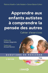 Title: Apprendre aux enfants autistes à comprendre la pensée des autres, Author: Patricia Howlin