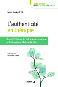Title: L'authenticité en thérapie: Quand l'histoire du thérapeute rencontre celle du patient et de sa famille, Author: Maurizio Andolfi