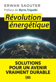 Title: Révolution énergétique: Solutions pour un avenir vraiment durable, Author: Erwan Saouter